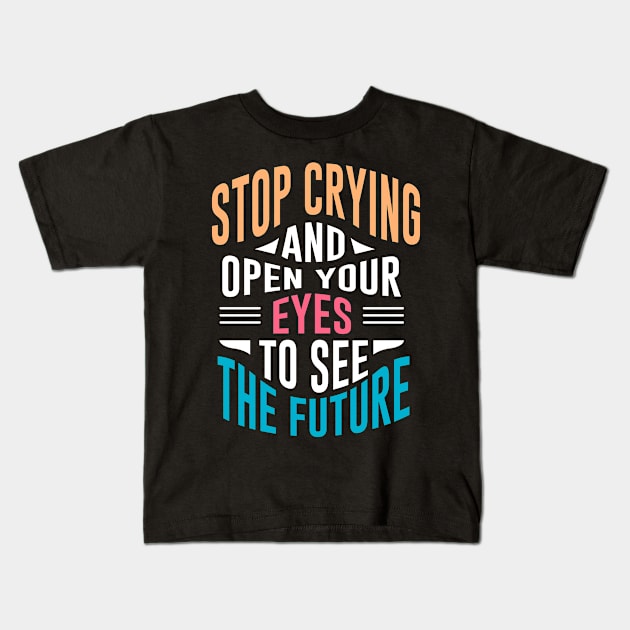 Stop Crying Kids T-Shirt by QuotesInMerchandise